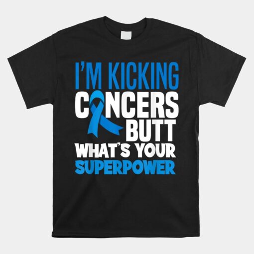 I'm Kicking Cancers Butt Colorectal Colon Cancer Warrior Unisex T-Shirt