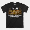 I'm Like Alexander Hamilton Unisex T-Shirt