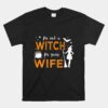 I'm Not A Witch I'm Your Wife Funny Halloween Unisex T-Shirt