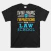 I'm Not Arguing I'm Practicing For Law School Lawyer Student Unisex T-Shirt