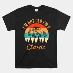 I'm Not Old I'm Classic Car Unisex T-Shirt