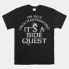 I'm Not Procrastinating Funny It's Called A Side Quest Unisex T-Shirt