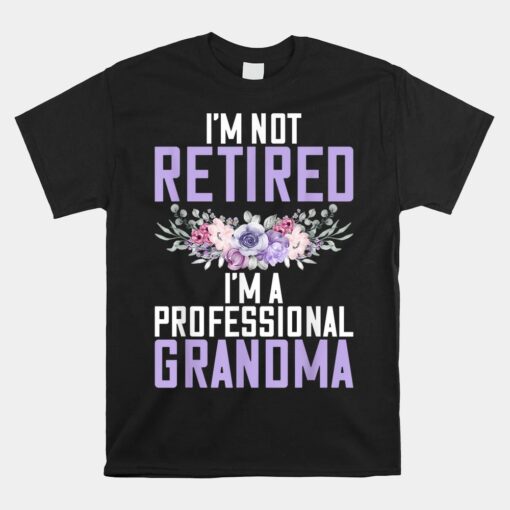 I'm Not Retired Im A Professional Grandma Unisex T-Shirt