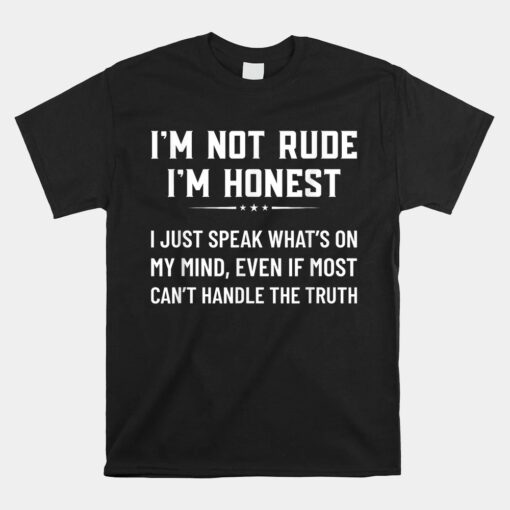 I'm Not Rude I'm Honest I Just Speak What's On My Mind Unisex T-Shirt