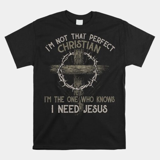 I'm Not That Perfect Christian I'm The One That Knows Unisex T-Shirt