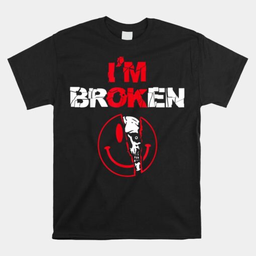 I'm Ok I'm Broken Invisible Illness Confused Smile Im Broken Unisex T-Shirt