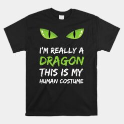 I'm Really A Dragon This Is My Human Costume Unisex T-Shirt