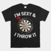 I'm Sexy And I Throw It Dart Shooting Throwing Unisex T-Shirt