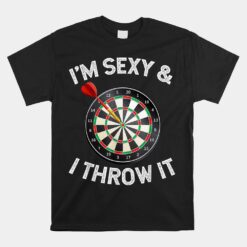 I'm Sexy And I Throw It Dart Shooting Throwing Unisex T-Shirt