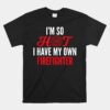 I'm So Hot I Have My Own Firefighter Wife Unisex T-Shirt