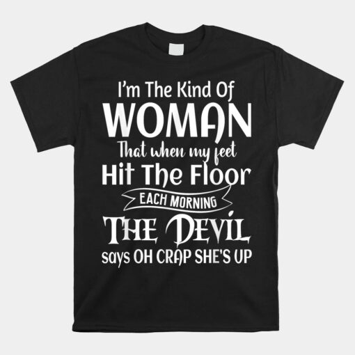 I'm The Kind Of Woman That When My Feet Hit The Floor Unisex T-Shirt