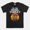 Im The Mama Turkey Matching Family Thanksgiving Mom Unisex T-Shirt