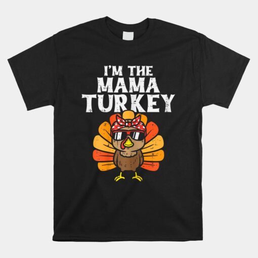 Im The Mama Turkey Matching Family Thanksgiving Mom Unisex T-Shirt