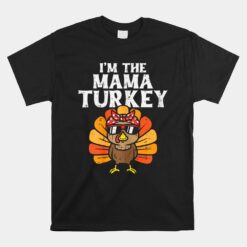 I'm The Mama Turkey Matching Family Thanksgiving Unisex T-Shirt