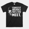 I'm The Nicest Asshole You'll Ever Meet Unisex T-Shirt