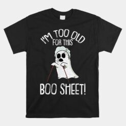 Im Too Old For This Boo Sheet Lazy Halloween Unisex T-Shirt