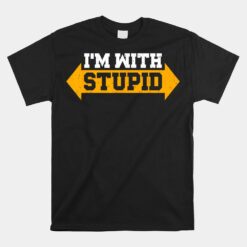 I'm With Stupid Unisex T-Shirt Sarcastic Arrow Pointing Left Right Unisex T-Shirt