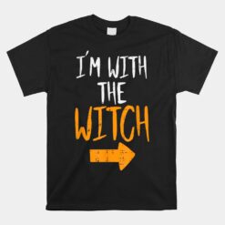 Im With The Witch Funny Halloween Unisex T-Shirt