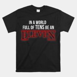 In A World Of Tens Be An Eleven Eleven Year Old Birthday Unisex T-Shirt