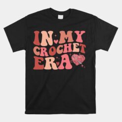 In My Crochet Era Crochet Grandma Mom Crocheting Yarn Unisex T-Shirt