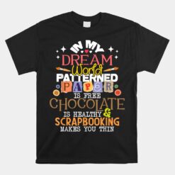 In My Dream World Patterned Paper Is Free Unisex T-Shirt