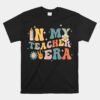 In My Teacher Era First Day Of School Teacher Back To School Unisex T-Shirt