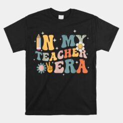 In My Teacher Era First Day Of School Teacher Back To School Unisex T-Shirt