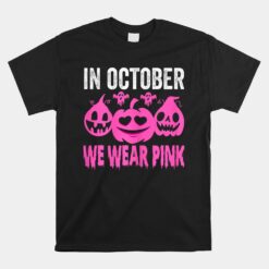 In October We Wear Pink Breast Cancer Pumpkin Halloween Unisex T-Shirt