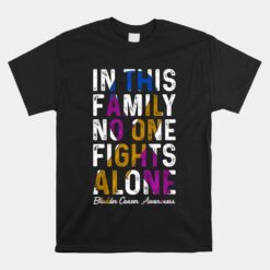 In This Family No One Fight Alone Bladder Cancer Awareness Unisex T-Shirt