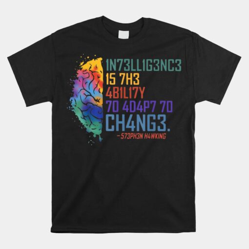 Intelligence Is The Ability To Adapt To Change Unisex T-Shirt