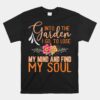 Into The Garden I Go To Lose My Mind Funny Gardner Gardening Unisex T-Shirt