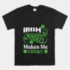 Irish Whiskey Makes Me Frisky Unisex T-Shirt