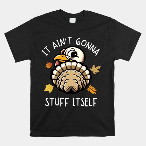 It Ain't Gonna Stuff Itself Funny Thanksgiving Turkey Face Unisex T-Shirt