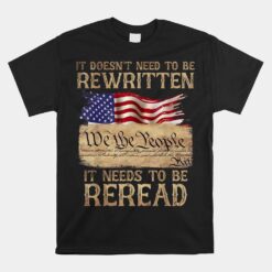 It Doesn't Need To Be Rewritten We The People Constitution Unisex T-Shirt