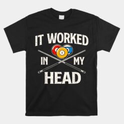 It Worked In My Head Billiard Pool Player Unisex T-Shirt