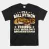 It's A Ball Python Thing Reptile Python Snakes Angolapython Unisex T-Shirt