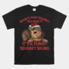 It's A Funny Squeaky Sound Christmas Squirrel Unisex T-Shirt