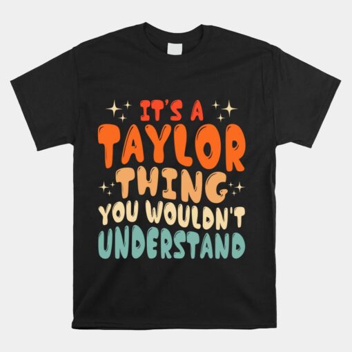 It's A Taylor Thing You Wouldnt Understand Retro Groovy 80's Unisex T-Shirt