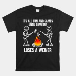 Its All Fun And Games Until Someone Loses A Weiner Unisex T-Shirt