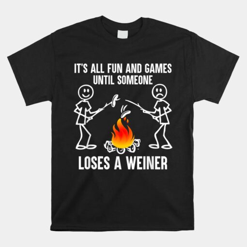 Its All Fun And Games Until Someone Loses A Weiner Unisex T-Shirt