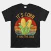 Its Corn It Has The Juice Unisex T-Shirts Crop Top Corn Unisex T-Shirt