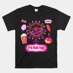 Its Fair Time Funny State Fair Ferris Wheel And Good Food Unisex T-Shirt