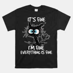 Its Fine Im Fine Everything Is Fine Funny Black Cat Unisex T-Shirt