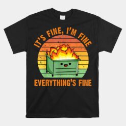 It's Fine I'm FineEverything's Fine Lil Dumpster Fire Cool Unisex T-Shirt