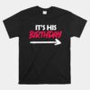 It's His Birthday Funny Boyfriend B-day Unisex T-Shirt