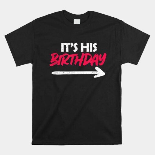 It's His Birthday Funny Boyfriend B-day Unisex T-Shirt