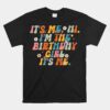 It's Me Hi I'm Birthday Girl It's Me Groovy Unisex T-Shirt