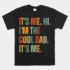 It's Me Hi I'm The Cool Dad It's Me Unisex T-Shirt