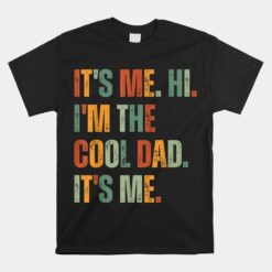 It's Me Hi I'm The Cool Dad It's Me Unisex T-Shirt