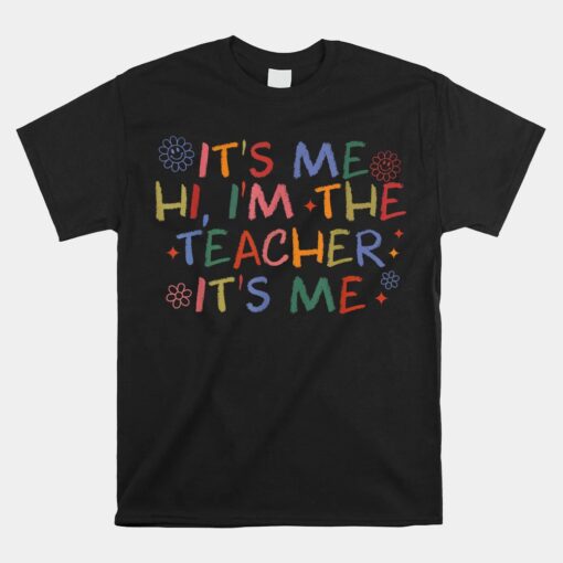 It's Me Hi Im The Teacher Unisex T-Shirt